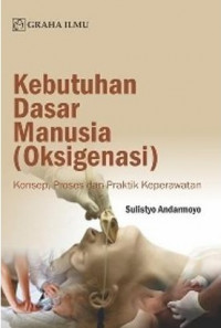 Image of Kebutuhan Dasar Manusia (Oksigenasi): Konsep, Proses dan Praktik Keperawatan