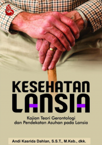 Image of Kesehatan Lansia: Kajian Teori Gerontologi dan Pendekatan Asuhan pada Lansi