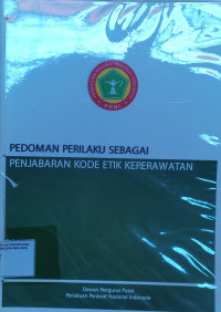 Image of Pedoman Perilaku sebagai Penjabaran Kode Etik Keperawatan