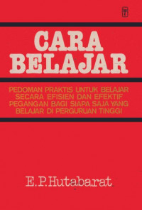 Image of Cara Belajar: pedoman Praktis untuk Belajar Seacara Efisien dan Efektif Pegangan bagi Siapa Saja yang Belajar di PT