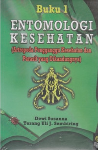 Image of Buku 1 Entomologi Kesehatan : Artropoda Pengganggu Kesehatan dan Parasit yang dikandungnya