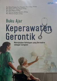 Image of Buku Ajar Keperawatan Gerontik: Menciptakan Kehidupan yang  Bermakna sebagai Caregiver