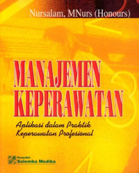 Image of Manajemen Keperawatan: Aplikasi dalam Praktik Keperawatan Profesional