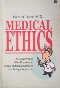 Image of Medical Ethics: Manual Praktis Etika Kedokteran untuk Mahasiswa, Dokter, dan Tenaga Kesehatan