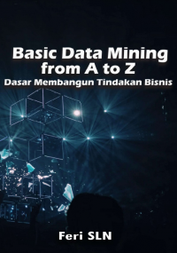 Image of Basic Data Mining from A to Z; Dasar Membangun Tindakan Bisnis