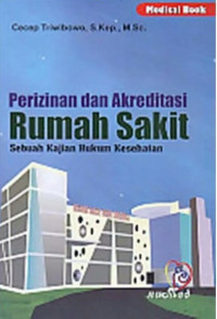 Image of Perizinan dan Akreditasi Rumah Sakit: Sebuah Kajian Hukum Kesehatan