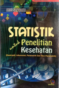 Image of Statistik untuk Penelitian Kesehatan (Deskriptif, Inferensial, Parametrik dan Non Parametrik)